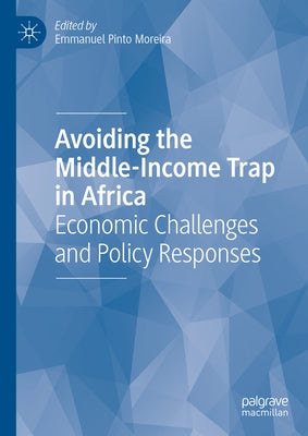 Avoiding the Middle-Income Trap in Africa: Economic Challenges and Policy Responses by Pinto Moreira, Emmanuel