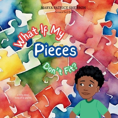 What If My Pieces Don't Fit by Sherron, Marya P.