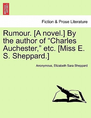 Rumour. [A Novel.] by the Author of "Charles Auchester," Etc. [Miss E. S. Sheppard.] by Anonymous