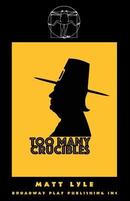 Too Many Crucibles by Lyle, Matt