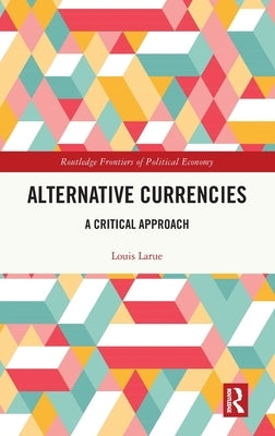 Alternative Currencies: A Critical Approach by Larue, Louis