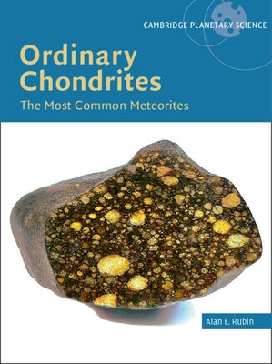 Ordinary Chondrites: The Most Common Meteorites by Rubin, Alan E.