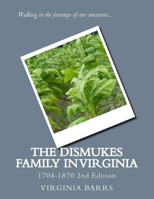 The Dismukes Family in Virginia: 1704-1870 by Barrs, Virginia L.