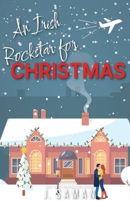 An Irish Rockstar For Christmas by Saman, J.