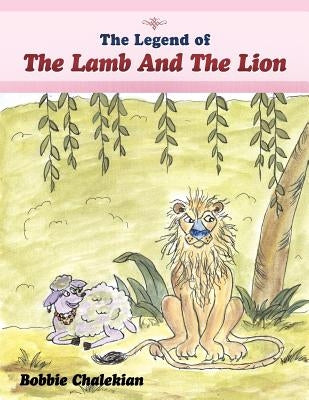 The Legend of the Lamb and the Lion by Chalekian, Bobbie