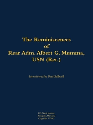 Reminiscences of Rear Adm. Albert G. Mumma, USN (Ret.) by Mumma, Albert G.