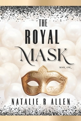 The Royal Mask by Allen, Natalie R.