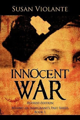 Innocent War (Revised Edition): Behind an Immigrant's Past Series Book 1 by Violante, Susan