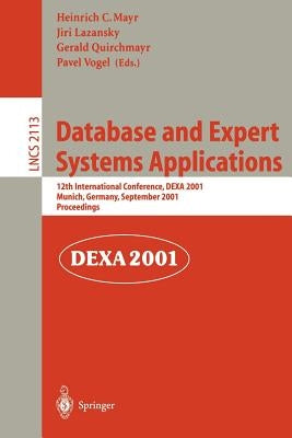 Database and Expert Systems Applications: 12th International Conference, Dexa 2001 Munich, Germany, September 3-5, 2001 Proceedings by Mayr, Heinrich C.