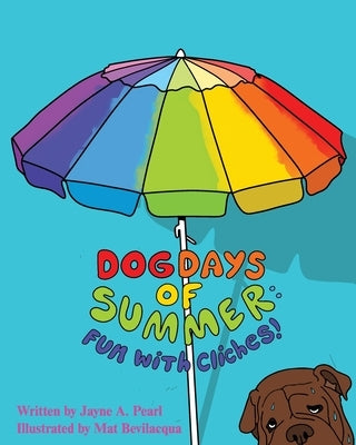 Dog Days of Summer: Fun with Cliches! by Pearl, Jayne A.