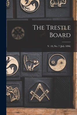 The Trestle Board; v. 10, no. 7 (July 1896) by Anonymous