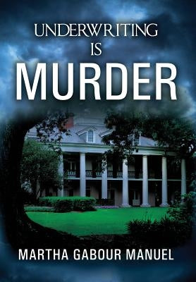 Underwriting is Murder by Manuel, Martha Gabour