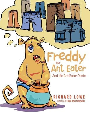 Freddy the Ant Eater: And His Ant Eater Pants by Lowe, Richard