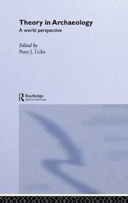 Theory in Archaeology: A World Perspective by Ucko, Peter J.