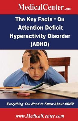 The Key Facts on Attention Deficit Hyperactivity Disorder (ADHD): Everything You Need to Know About ADHD by Nee, Patrick W.