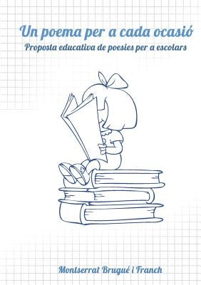 Un poema per a cada ocasió. Proposta educativa de poesies per a escolars. by Franch Brugué I., Montserrat