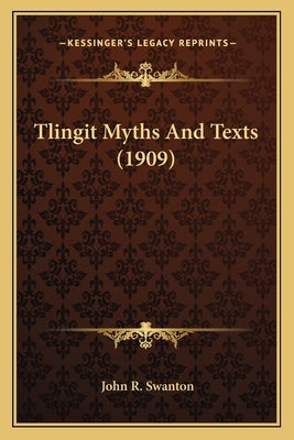 Tlingit Myths And Texts (1909) by Swanton, John R.