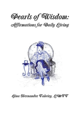 Pearls of Wisdom: Affirmations for Daily Living by Hernandez Tabrizy, Lmft Gina