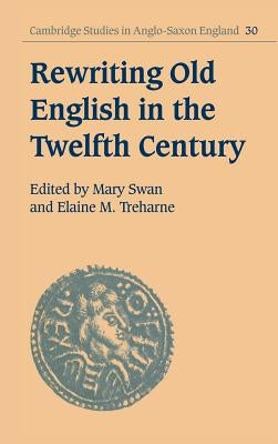 Rewriting Old English in the Twelfth Century by Swan, Mary
