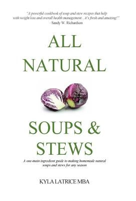 All Natural Soups & Stews by Tennin, Kyla Latrice