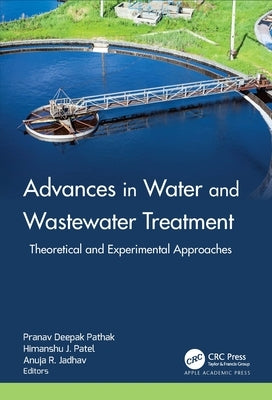 Advances in Water and Wastewater Treatment: Theoretical and Experimental Approaches by Pathak, Pranav Deepak
