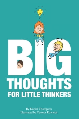 Big Thoughts For Little Thinkers by Edwards, Connor
