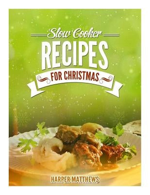 Slow Cooker Recipes for Christmas by Matthews, Harper