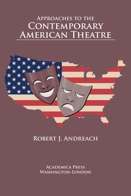 Approaches to the Contemporary American Theatre by Andreach, Robert J.