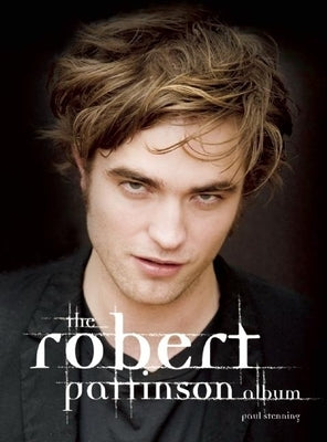 The Robert Pattinson Album by Stenning, Paul