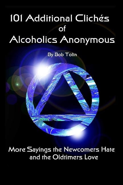 101 Additional Cliches of Alcoholics Anonymous by Tolin, Bob