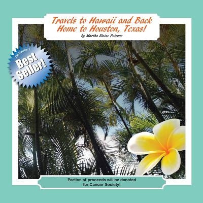 Travels to Hawaii and Back Home to Houston, Texas! by Patrone, Martha Elaine