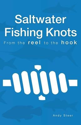 Saltwater Fishing Knots - From the reel to the hook by Steer, Andy