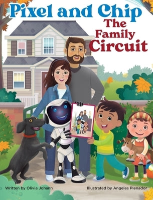 Pixel and Chip: The Family Circuit by Johann, Olivia