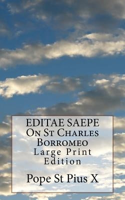 EDITAE SAEPE On St Charles Borromeo: Large Print Edition by Pope St Pius X.