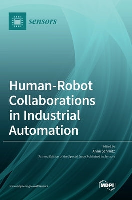 Human-Robot Collaborations in Industrial Automation by Schmitz, Anne