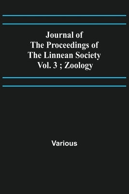 Journal of the Proceedings of the Linnean Society - Vol. 3; Zoology by Various