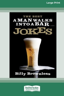 The Best 'A Man Walks Into a Bar' Jokes (16pt Large Print Edition) by Brownless, Billy