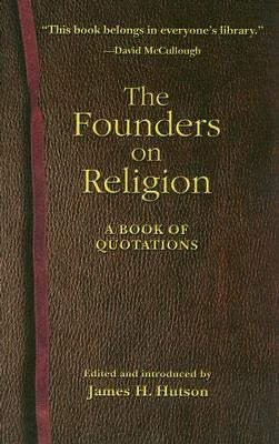 The Founders on Religion: A Book of Quotations by Hutson, James H.