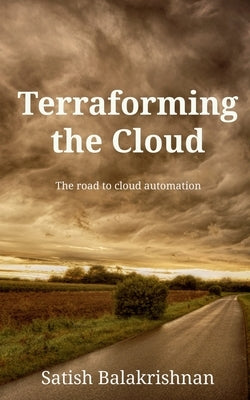 Terraforming the Cloud by Balakrishnan, Satish