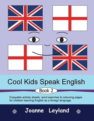 Cool Kids Speak English - Book 2: Enjoyable activity sheets, word searches & colouring pages for children learning English as a foreign language by Leyland, Joanne