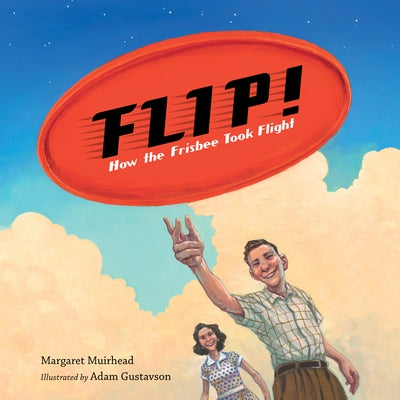 Flip! How the Frisbee Took Flight by Muirhead, Margaret