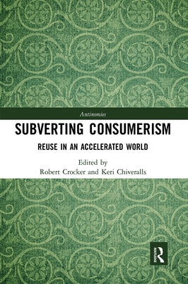 Subverting Consumerism: Reuse in an Accelerated World by Crocker, Robert