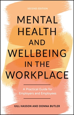 Mental Health and Wellbeing in the Workplace: A Practical Guide for Employers and Employees by Hasson, Gill