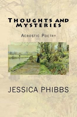 Thoughts and Mysteries: Acrostic Poetry by Phibbs, Jessica