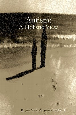 Autism: A Holistic View by Varin-Mignano Lcsw-R, Regina