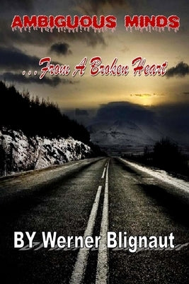Ambiguous Minds: From A Broken Heart by Blignaut, Werner