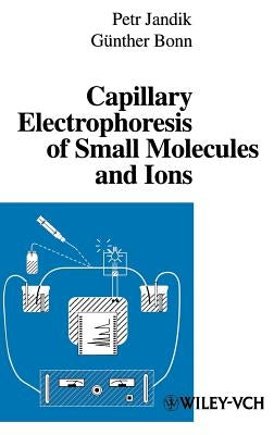 Capillary Electrophoresis of Small Molecules and Ions by Jandik, P.