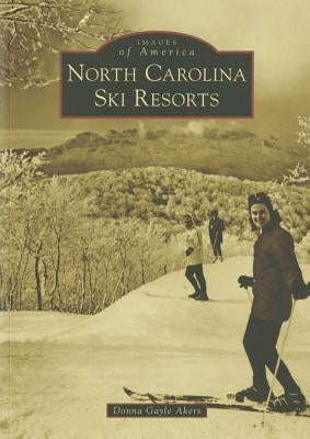 North Carolina Ski Resorts by Akers, Donna Gayle