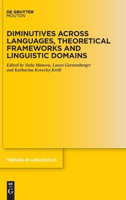 Diminutives Across Languages, Theoretical Frameworks and Linguistic Domains by Manova, Stela