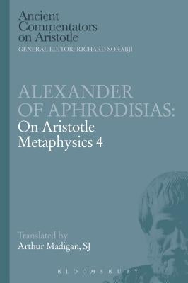 Alexander of Aphrodisias: On Aristotle Metaphysics 4 by Madigan, Arthur